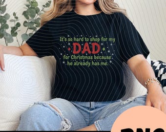 Es muy difícil comprarle regalos de Navidad a mi papá porque ya me tiene. PNG: humor navideño de papá (descarga digital)