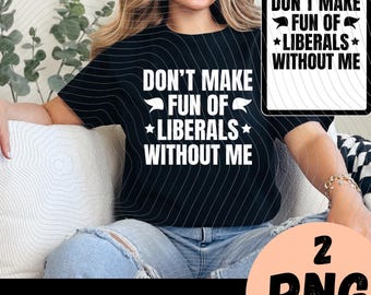Camiseta sin mangas política divertida con el mensaje "No te burles de los liberales sin mí" (PNG)