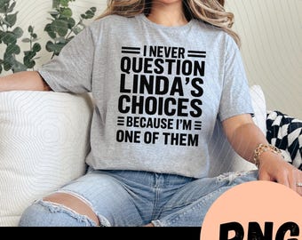 Nunca cuestiono las decisiones de mi Linda (PNG), Diseño de camiseta con frase divertida de Linda