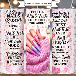 May include: A cylindrical tumbler with a metal straw featuring a pink floral background, nail polish bottle graphics, and text including Eat Sleep NAILS Repeat, I'M THE Nail Tech THEY TOLD YOU ABOUT, and Somebody's Bomb Ass Nail Tech.