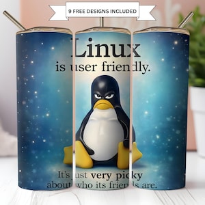 May include: A stainless steel tumbler with a blue starry background and a cartoon penguin. The text on the tumbler reads "Linux is user friendly. It's just very picky about who its friends are."