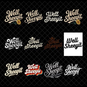 May include: A collection of twelve graphic designs featuring the text Well Sheeyit in various fonts and styles. Some designs include illustrations of sunflowers, cowboy hats, stars, and floral elements, while others use retro color gradients or solid black.