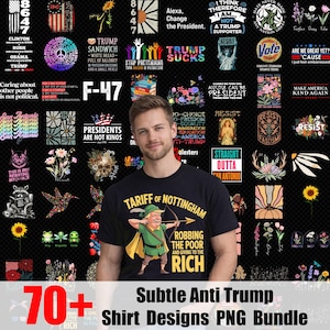 May include: A collection of anti-Trump shirt designs, featuring various graphics and text. The designs include political statements, satirical illustrations, and phrases like "Trump Sucks" and "Resist." The image also includes the text "70+ Subtle Anti Trump Shirt Designs PNG Bundle."