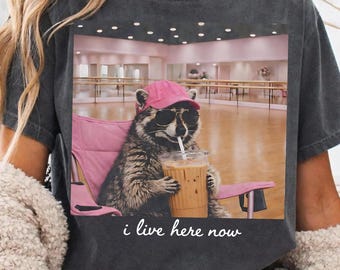 I Live Here Now Dance Mom PNG, Funny Raccoon Iced Coffee Meme, Dance Competition Mom Gift, Recital Day Outfit, Dancer Mama Design