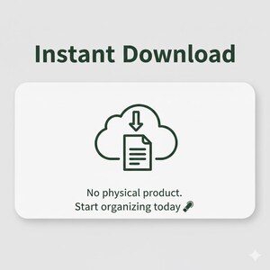 May include: White digital download graphic with the text "Instant Download" in green. A cloud icon with a downward arrow over a document is in the centre. The text "No physical product. Start organising today" is below the icon.