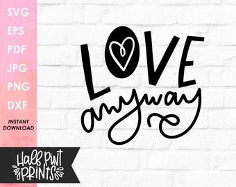 Love Anyway hand lettered SVG, hand drawn design, Valentine's Day Love Quote, Cut File, for Cricut, Silhouette, DXF file, Sublimation