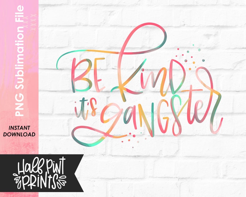 Be Kind It's Gangster, Hand Lettered Encouragement Quote, Kindness Designs, Hand lettering Designs, Sublimation Design File PNG image 2