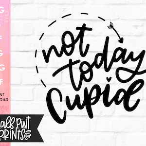 Not Today Cupid hand lettered SVG, hand drawn design, Valentine's Day Love Quote, Cut File, for Cricut, Silhouette, DXF file, Sublimation image 1