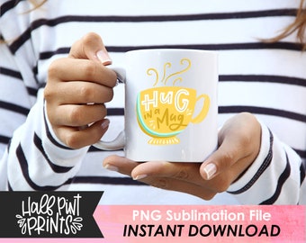 Hug In A Mug, Hand Lettered Encouragement Quote, Kindness Designs, Coffee Tea Hand lettering Designs, Sublimation Design File PNG