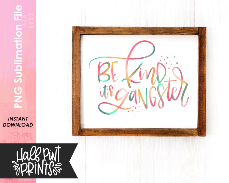 Be Kind It's Gangster, Hand Lettered Encouragement Quote, Kindness Designs, Hand lettering Designs, Sublimation Design File PNG image 4