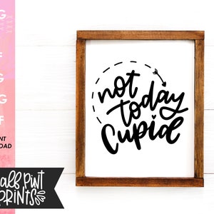 Not Today Cupid hand lettered SVG, hand drawn design, Valentine's Day Love Quote, Cut File, for Cricut, Silhouette, DXF file, Sublimation image 5