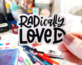 Radically Loved - Hand lettered 3" x 1.95" Vinyl Sticker, Weatherproof Laptop, Water bottle, Journal, Bible verse, Radical, Black and White