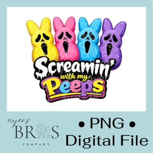 May include: A digital graphic featuring four colorful Peeps-like figures in yellow, pink, blue, and purple, each with a screaming face. The text "Screamin' with my Peeps" is displayed below. The image is a PNG digital file.