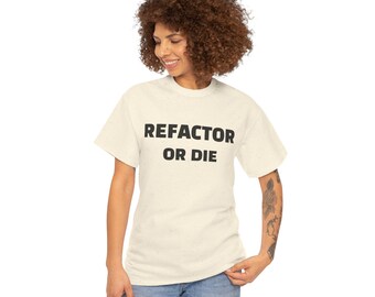 Refactor or Die T-Shirt | Unisex Heavy Cotton Tee, Programmer Gift