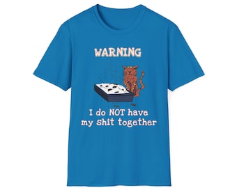 I Do NOT have my shit together Funny Shirt