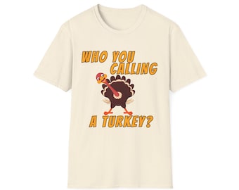 Who You Calling A Turkey Funny Shirt