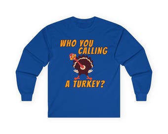 Long Sleeve Who You Calling A Turkey Funny Shirt