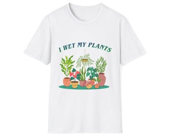 I Wet My Plants Humorous Shirt