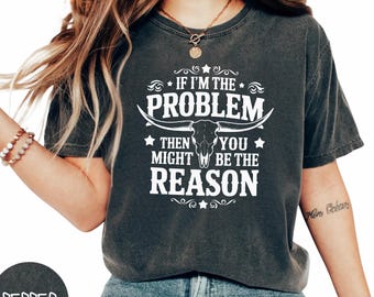 Komfortfarben, wenn ich das Problem bin, dann können Sie der Grund sein, Western Retro Shirt, Country-Musik-Shirt, Konzert-Shirt, ästhetisches T-Shirt