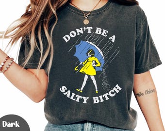 Don't Be Salty Comfort Shirt, Sarcastic Sweatshirt, Funny Saying Shirt, Funny Salty Shirt, Sarcastic Women Gift, Rainy Weather Shirt