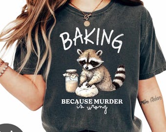 Retro Baking Because Murder Is Wrong Shirt & Sweatshirt, Funny Raccoon Retro Baking Tee, Dark Humor Kitchen Top, Baker Gift