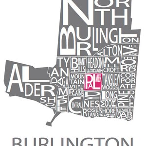 May include: A gray and white typography map of Burlington, Ontario, Canada. The city name is written in large letters at the bottom of the map. The names of the neighborhoods are written in smaller letters throughout the map. The neighborhood of Palmer is highlighted in pink.