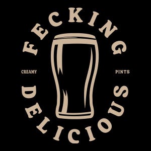 May include: A black graphic with a pint glass illustration in beige. The words "F*cking Delicious" are in a circle around the glass, with "Creamy" and "Pints" on either side. The design is simple and bold.