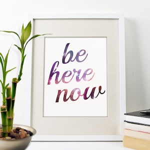 Be Here Now Print - Inspirational Wall Art - Motivational Quote - Typography Poster - Meditation Art