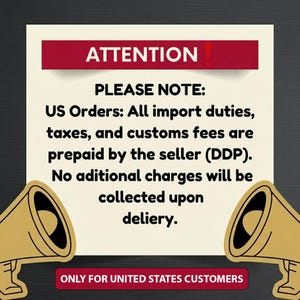 May include: A square cream-colored sign with a dark red header reading ATTENTION. The text states US Orders: All import duties, taxes, and customs fees are prepaid by the seller (DDP). No additional charges will be collected upon delivery. Two gold megaphones flank the sign, and a red bar at the bottom reads ONLY FOR UNITED STATES CUSTOMERS.