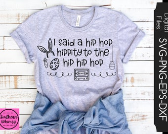 I Said A Hip Hop SVG, Easter, Hippity Hop SVG, Easter bunny, cut file, instant download, funny saying, dxf png eps, Silhouette or Cricut