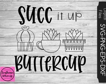 Succ It Up Buttercup SVG, succulent, cactus, cut file, pun, instant download, funny saying, play on words, dxf png eps, Silhouette or Cricut