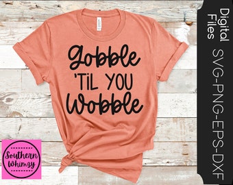 Gobble "Til You Wobble SVG, Thanksgiving, turkey, holiday, cut file, instant download, funny saying, dxf png eps, Silhouette or Cricut