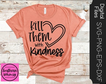 Kill Them With Kindness SVG, be kind, cute quote, cut file, instant download, funny saying, kindness, dxf png eps, Silhouette or Cricut