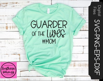 Guarder of the Lives SVG, #mom, mom, mom life, Mothers Day, cut file, instant download, funny saying, dxf png eps, Silhouette or Cricut