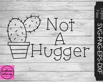 Not A Hugger SVG, kids, cut file, instant download, funny saying, sarcastic, cactus, dxf png eps, Silhouette or Cricut