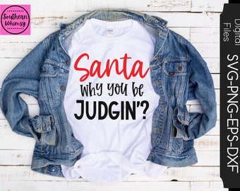 Santa Why You Be Judgin'? SVG, Christmas, Santa, sarcastic, cut file, mom, instant download, funny saying, dxf png eps, Silhouette or Cricut