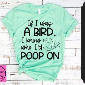 Wenn ich ein Vogel war, weiß ich, wer ich Poop auf SVG, sarkastisch, geschnitten Datei, sofortiger Download, lustige Spruch, dxf Png eps, Silhouette oder Cricut