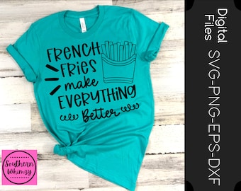 French Fries Make Everything Better SVG, cut file, encouragement, instant download, funny saying, dxf png eps, Silhouette or Cricut