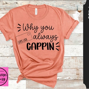 Why You Always Cappin SVG, mom, pun, cut file, instant download, funny saying, dxf png eps, Silhouette or Cricut