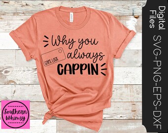 Why You Always Cappin SVG, mom, pun, cut file, instant download, funny saying, dxf png eps, Silhouette or Cricut