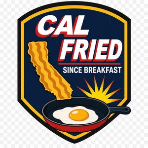 May include: A shield-shaped logo with a dark blue background and yellow border. It features the text CAL FRIED SINCE BREAKFAST in white with red shadows. A yellow bacon strip shaped like California sits above a frying pan with a fried egg.