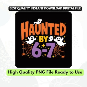 Haunted By 6 7 Halloween Shirt: Spooky Ghost Meme Tee,spooky funny meme tee,six seven,gen z png svg,halloween trendy costumes,gift!