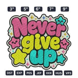May include: An embroidered patch design featuring the text Never give up in pink, yellow, and teal bubble letters. The design includes small smiling stars in pink, yellow, and teal, with sizes 3, 5, 6, 7, and 9 inches listed above.