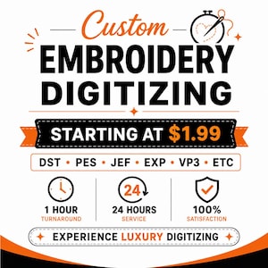 May include: A graphic advertisement for custom embroidery digitising services. The text reads Custom Embroidery Digitising, Starting at $1.99, DST, PES, JEF, EXP, VP3, ETC, 1 Hour Turnaround, 24 Hours Service, 100% Satisfaction, and Experience Luxury Digitising.