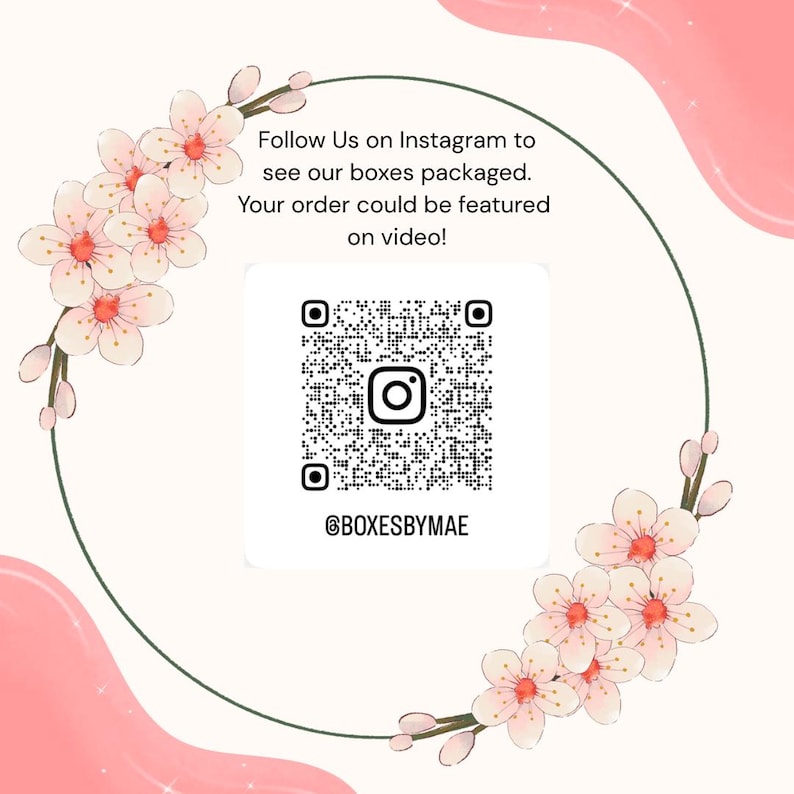 May include: A square graphic with a QR code and Instagram handle @BOXESBYMAE, surrounded by a floral design. Text reads "Follow Us on Instagram to see our boxes packaged. Your order could be featured on video!"