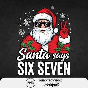 May include: A graphic of Santa Claus wearing sunglasses and a red suit, giving a peace sign. The text "Santa says SIX SEVEN" is displayed in white, with snowflakes and holly accents. The background is dark gray.