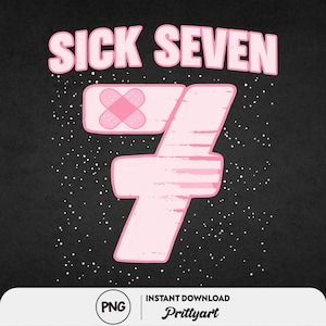 May include: Pink graphic with the words "SICK SEVEN" above a large pink number 7 with a bandage on it. The background is black with white speckles. The bottom of the image has a PNG logo and the words "INSTANT DOWNLOAD" and "Prittyart".