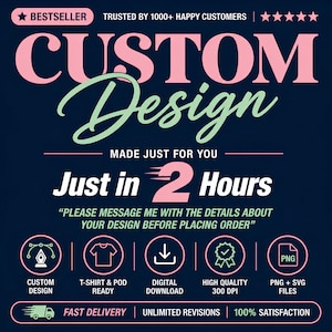 May include: A dark blue graphic advertisement featuring the text CUSTOM DESIGN in large pink and light green letters. It states Just in 2 Hours and includes icons for custom design, t-shirt, digital download, high quality 300 DPI, and PNG + SVG files.
