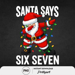 May include: A cartoon image of Santa Claus dabbing, dressed in a red suit and hat, with a white beard and a gold belt. He is holding Christmas lights. The text "SANTA SAYS" and "SIX SEVEN" are above and below the Santa figure.