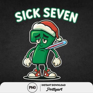 May include: A cartoon graphic of the number seven with a sad face, wearing a Santa hat and sneakers, and holding a thermometer in its mouth. The text "SICK SEVEN" is above the number in a green and white font.